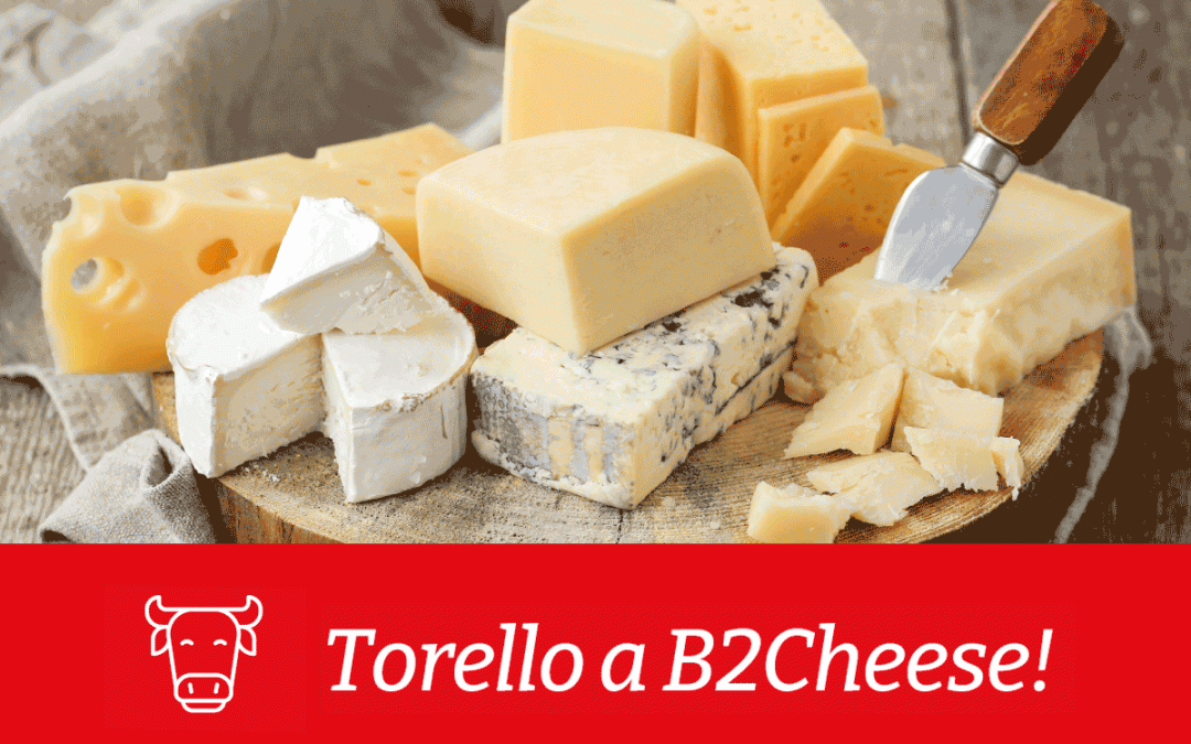 Torello a B2CHEESE, la fiera B2B dedicata al mondo della produzione lattiero-casearia